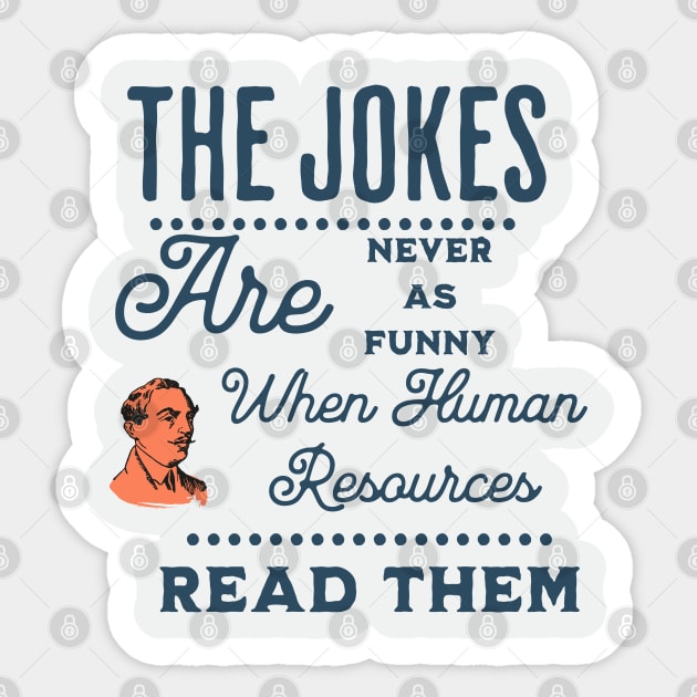 Human Resources just doesn't find my jokes funny Sticker by Farm Road Mercantile 